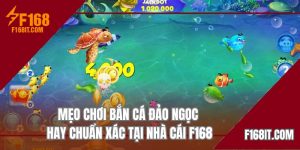 mẹo chơi bắn cá đảo ngọc tại trang F168