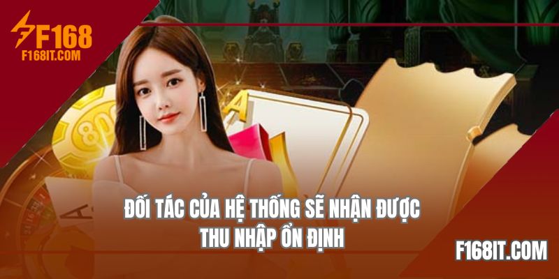 Đối tác của hệ thống sẽ nhận được thu nhập ổn định