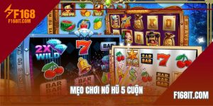 mẹo chơi nổ hũ 5 cuộn tại f168