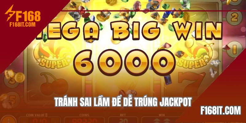Tránh sai lầm để dễ trúng Jackpot