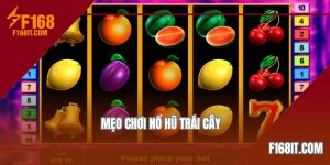 bật mí mẹo chơi nổ hũ trái cây tại f168
