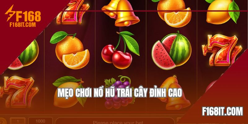 Chia sẻ các mẹo chơi nổ hũ trái cây từ tay chơi lão làng