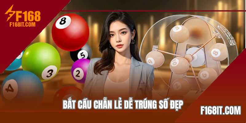 Bắt cầu chẵn lẻ dễ trúng số đẹp
