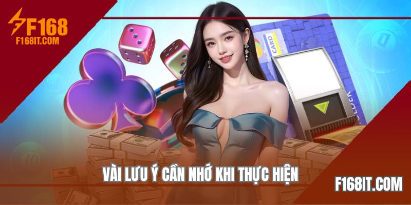Vài lưu ý cần nhớ khi thực hiện