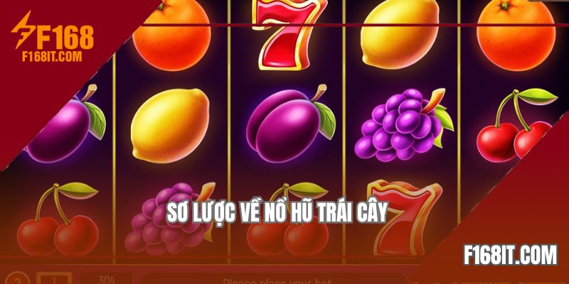 Giới thiệu thông tin tổng quan về mẹo chơi nổ hũ trái cây