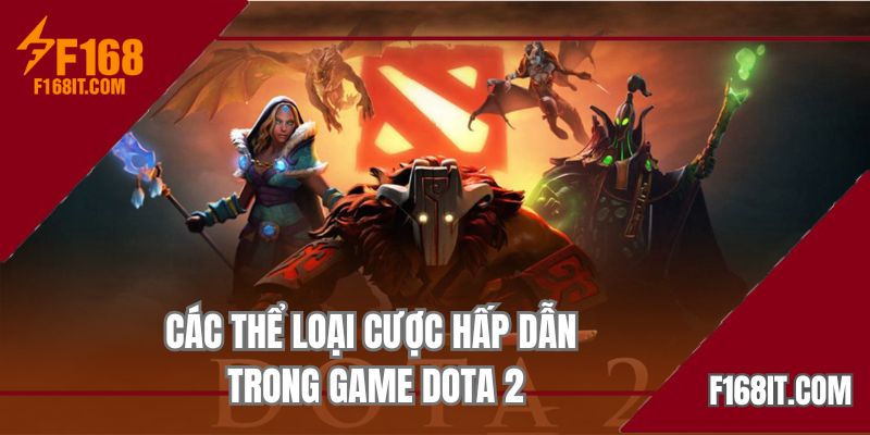 Các thể loại cược hấp dẫn trong game Dota 2