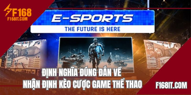 Định nghĩa đúng đắn về nhận định kèo cược game thể thao