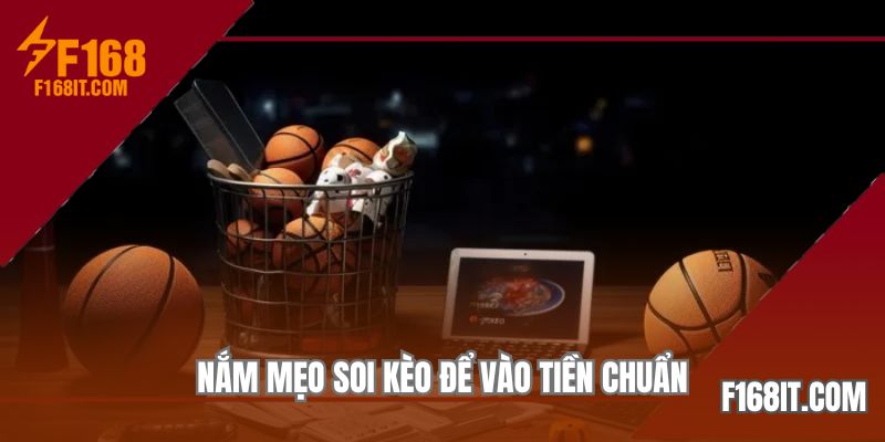 Nắm mẹo soi kèo để vào tiền chuẩn